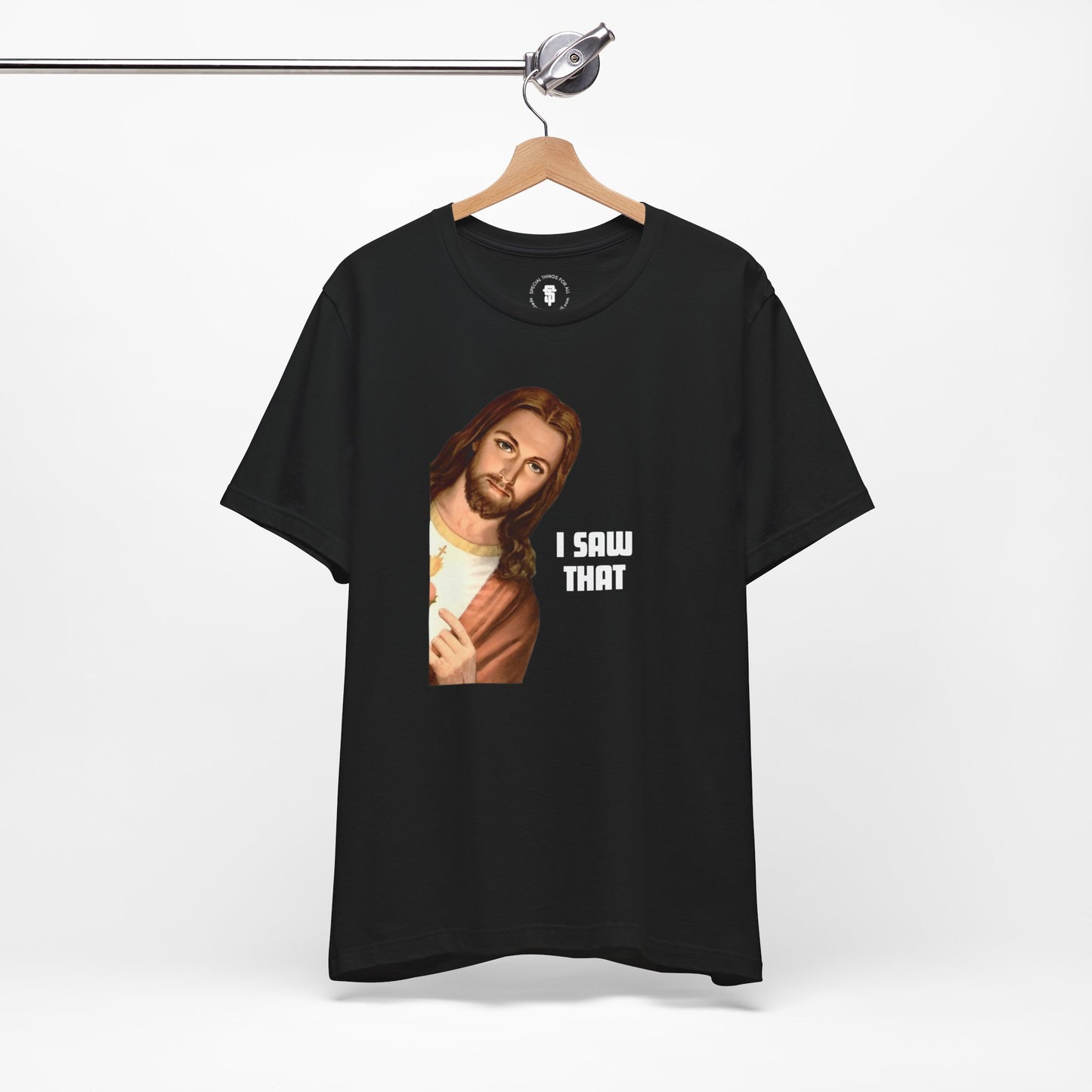 Jesus I Saw That T-shirt