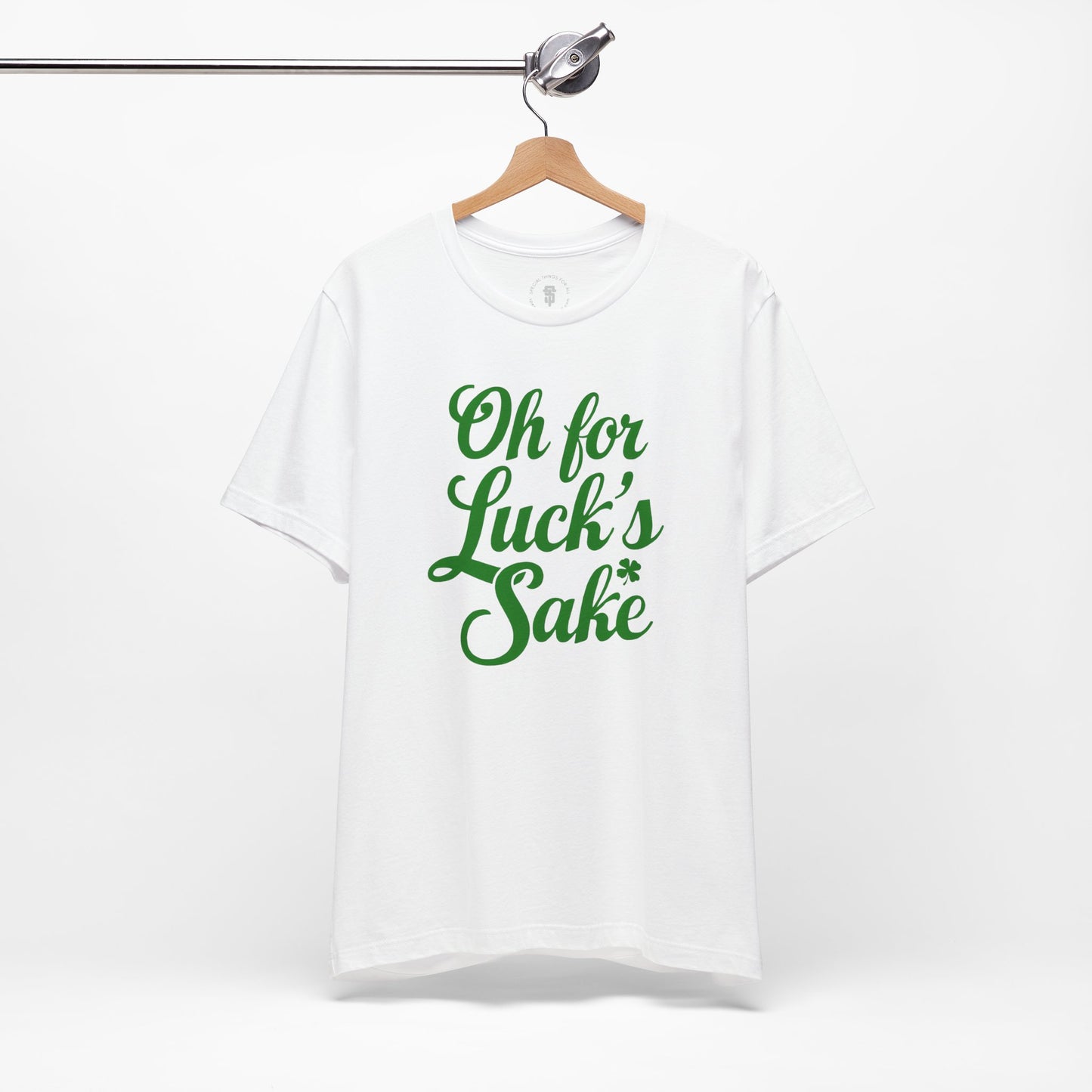 For Luck's Sake Funny St. Patrick's Day Irish T-Shirt