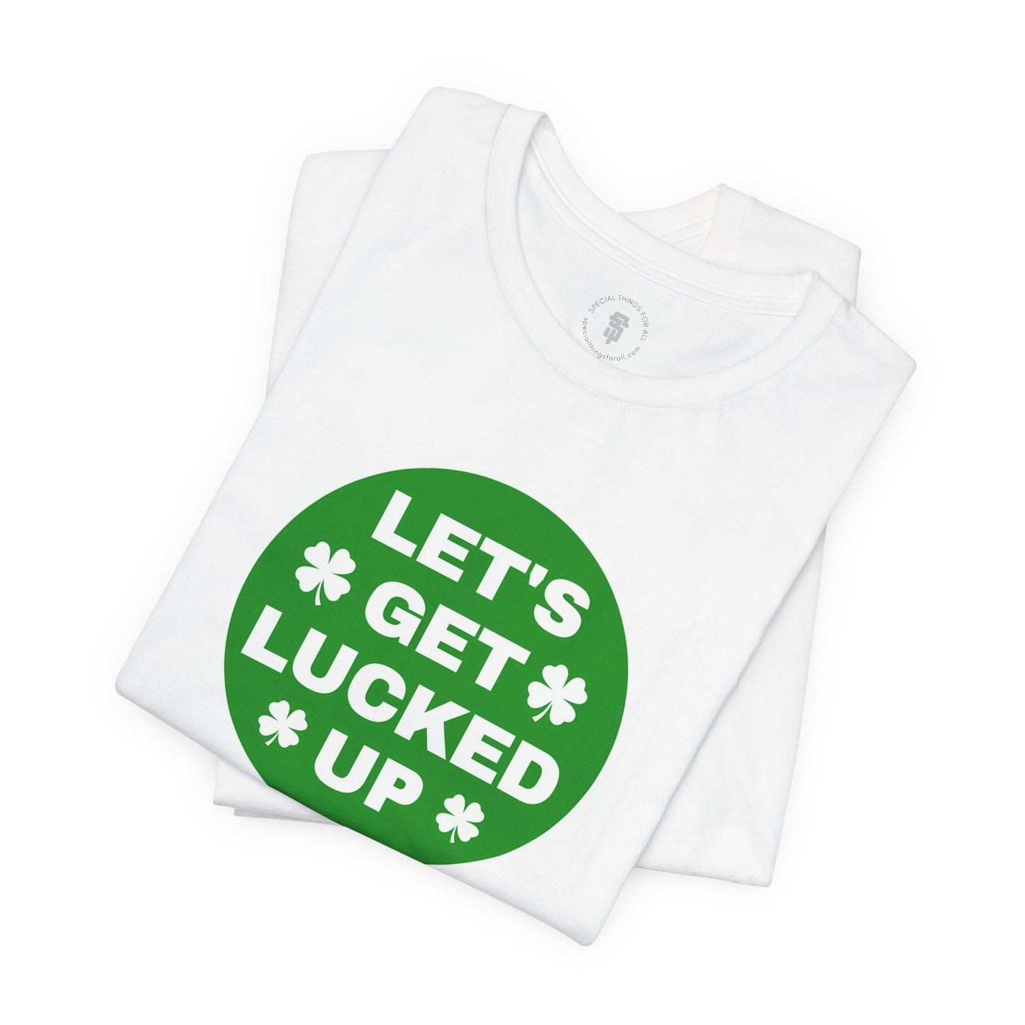 Let's Get Lucked Up Funny Irish St. Patrick's Day T-Shirt