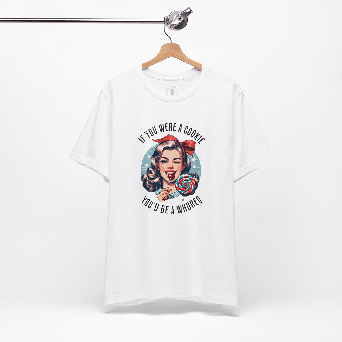 If You Were a Cookie You'd Be a Whoreo Sarcasm T-Shirt