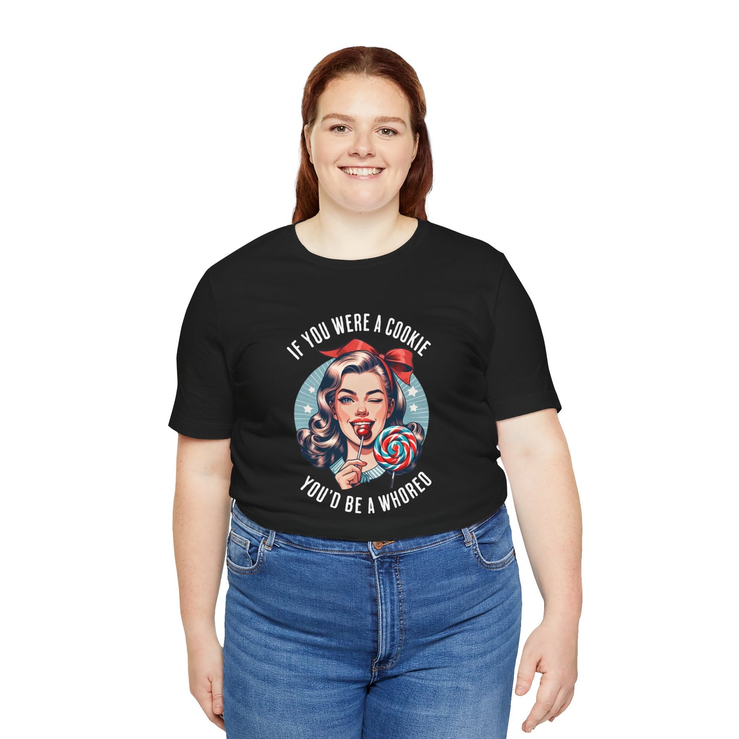 If You Were a Cookie You'd Be a Whoreo Sarcasm T-Shirt