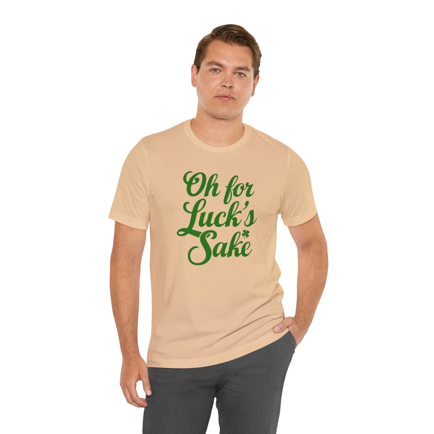 For Luck's Sake Funny St. Patrick's Day Irish T-Shirt