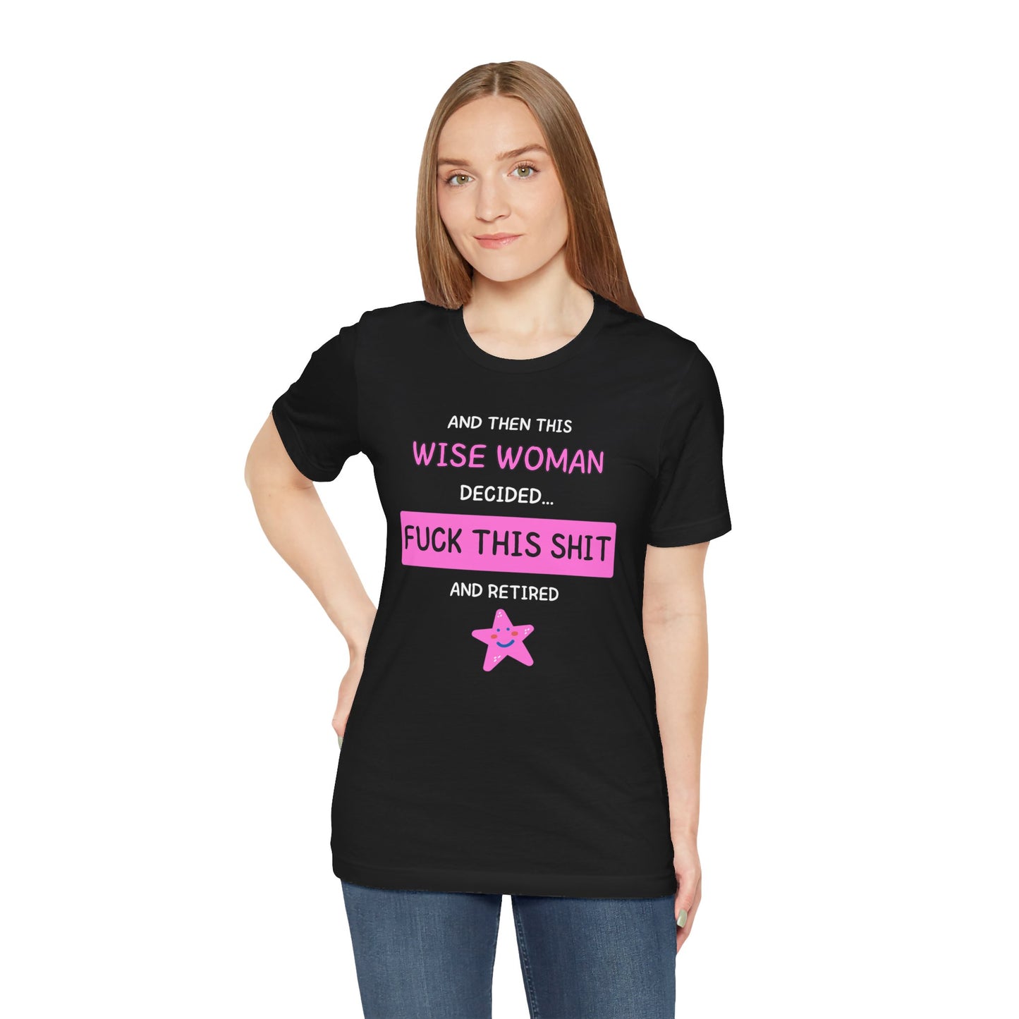 Wise Woman Decided Fuck This Shit and Retired T-Shirt