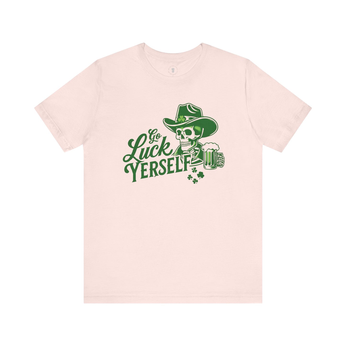 Go Luck Yerself Funny St. Patrick's Day T-Shirt