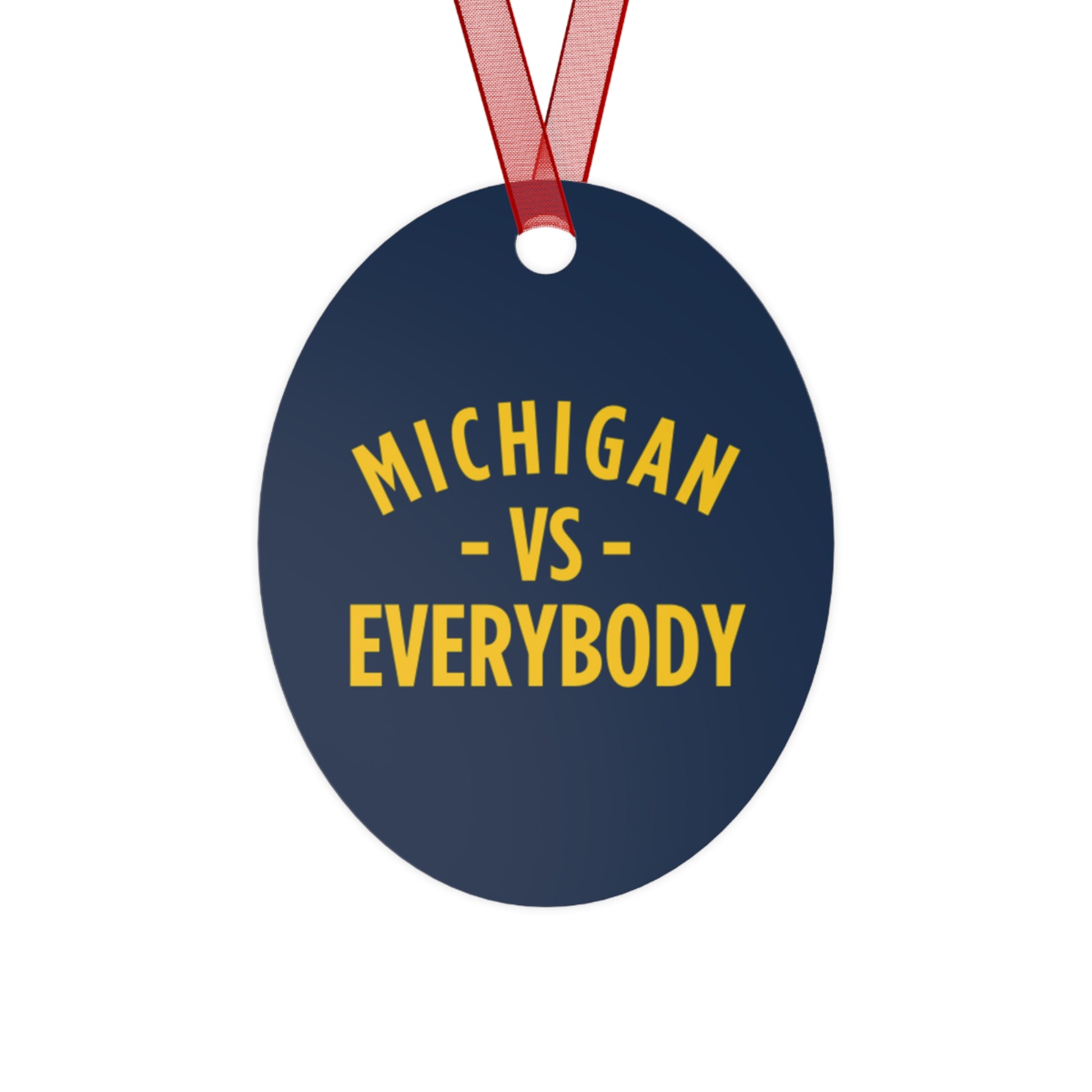 Michigan vs Everyone Ornaments. Four styles to choose from; Round, Oval, Christmas Tree and Bell. Front says Michigan vs Everyone, back says GO BLUE