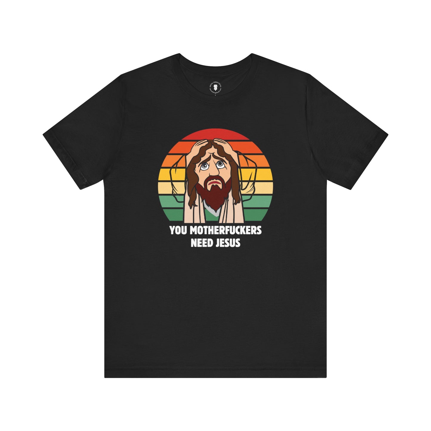 You Motherfuckers Need Jesus T-Shirt