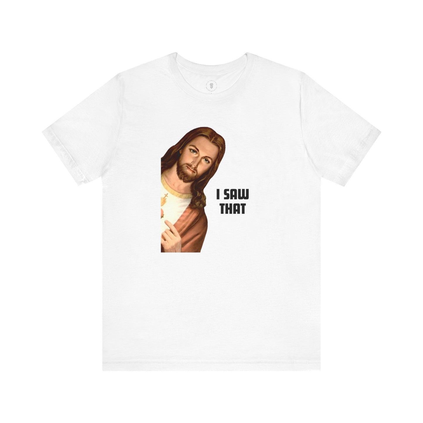 Jesus I Saw That T-shirt