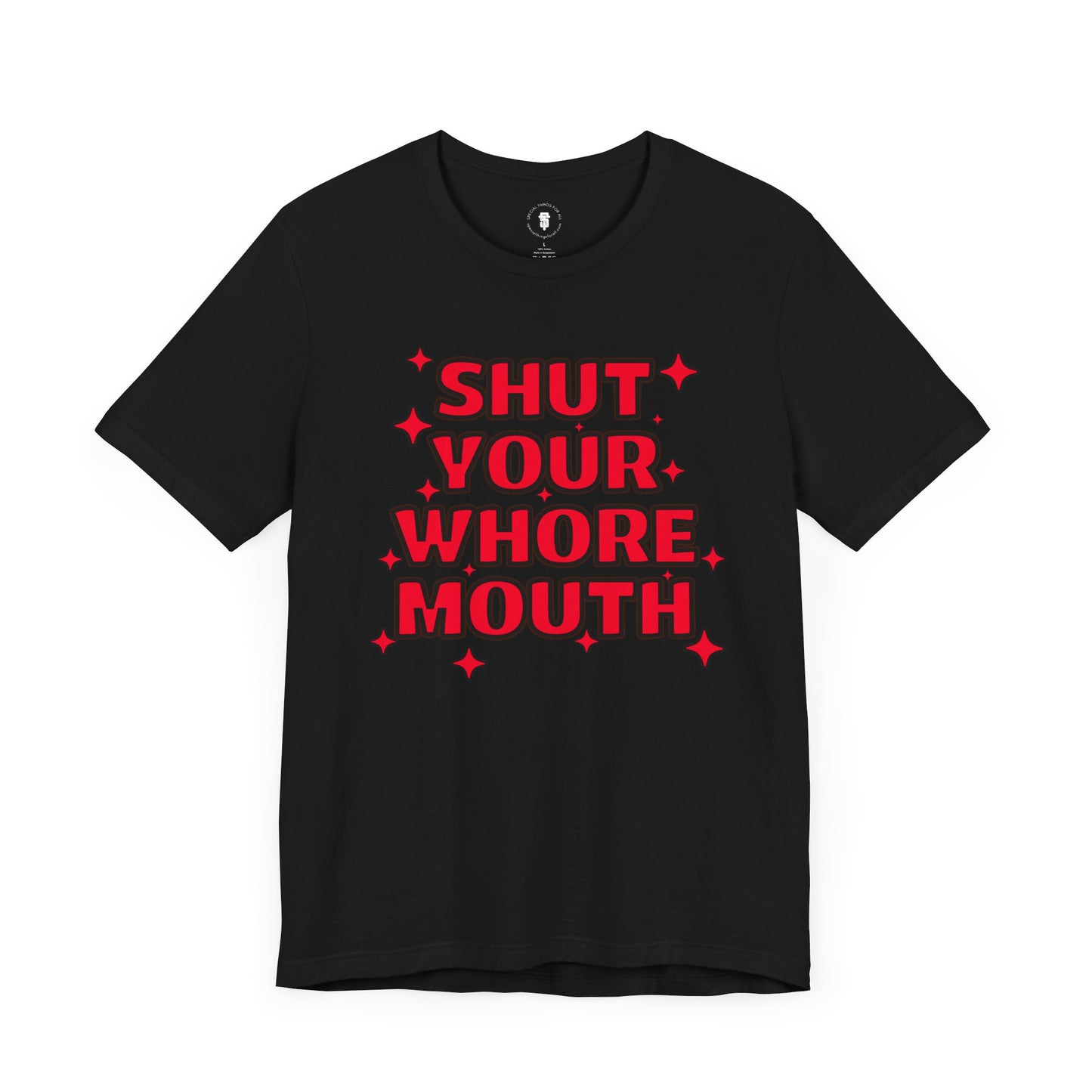 Shut Your Whore Mouth Sarcasm T-Shirt