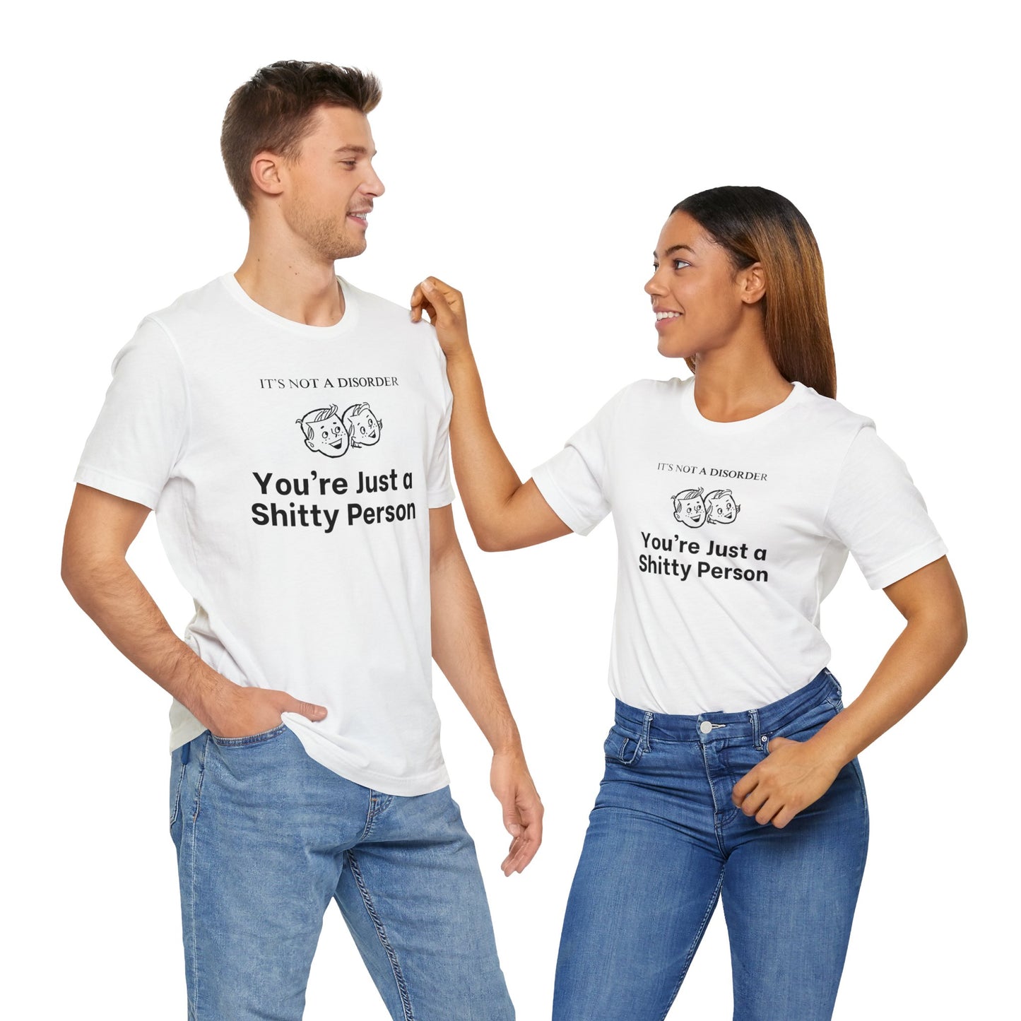 It's Not a Disorder You're Just a Shitty Person T-Shirt
