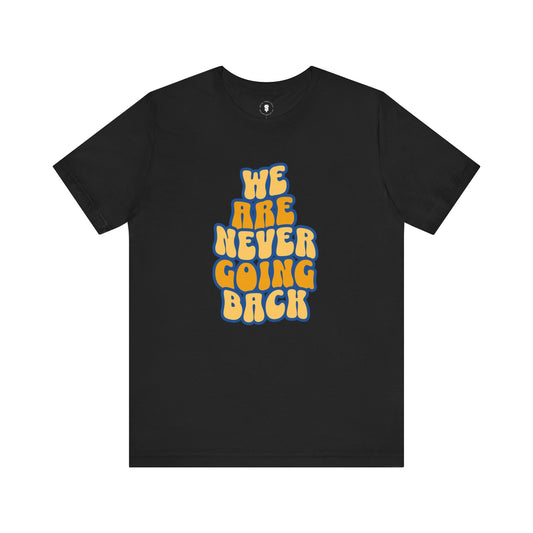 We Are Never Going Back T-Shirt