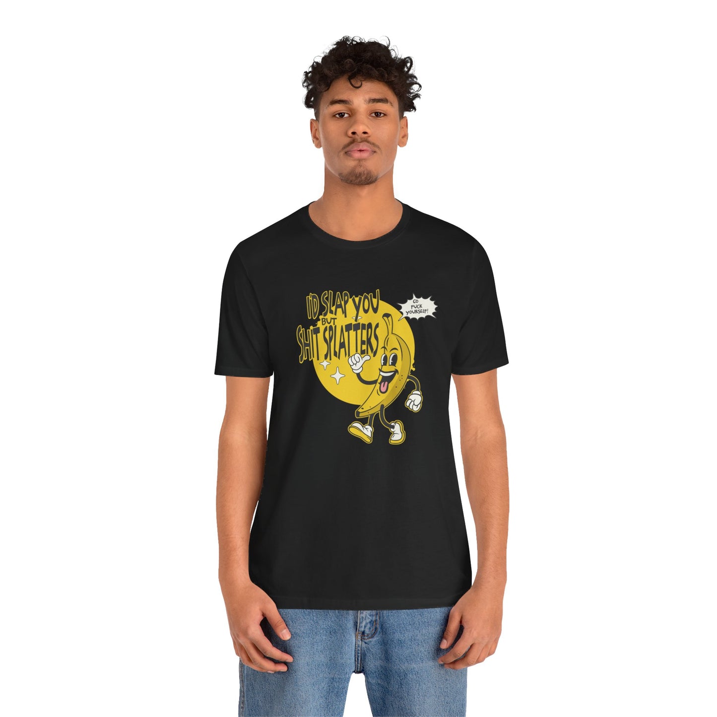 I'd Slap You But Shit Splatters - Go Fuck Yourself T-shirt