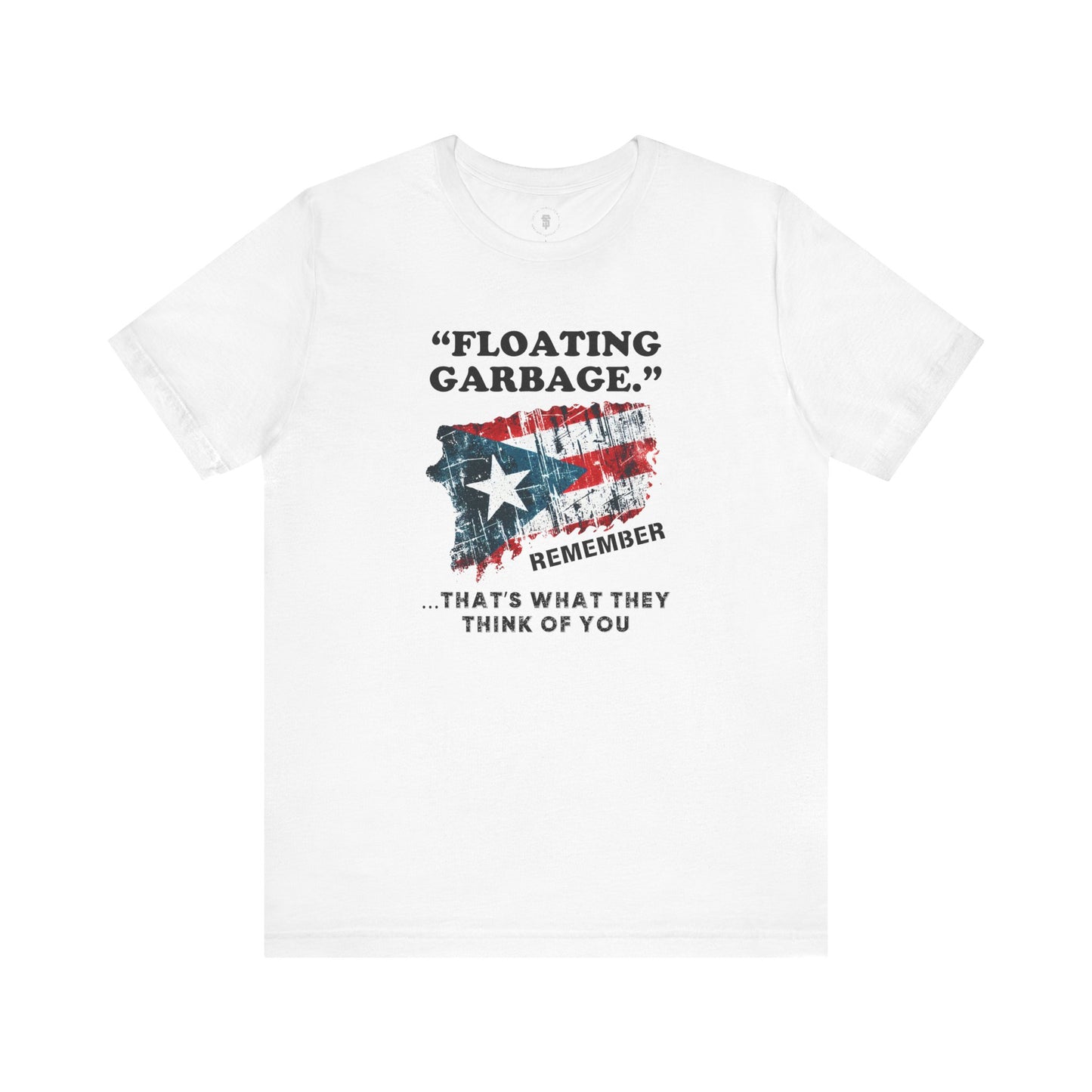 Puerto Rico Floating Garbage Thats What They Think of You Political Election T-Shirt