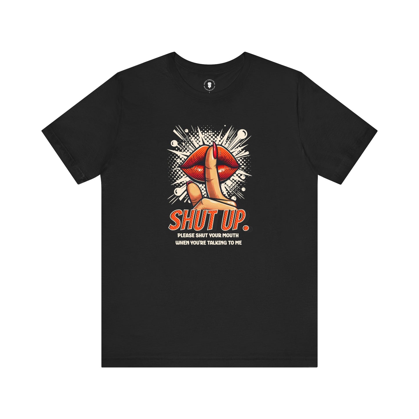 Please Shut Your Mouth When You're Talking To Me T-shirt
