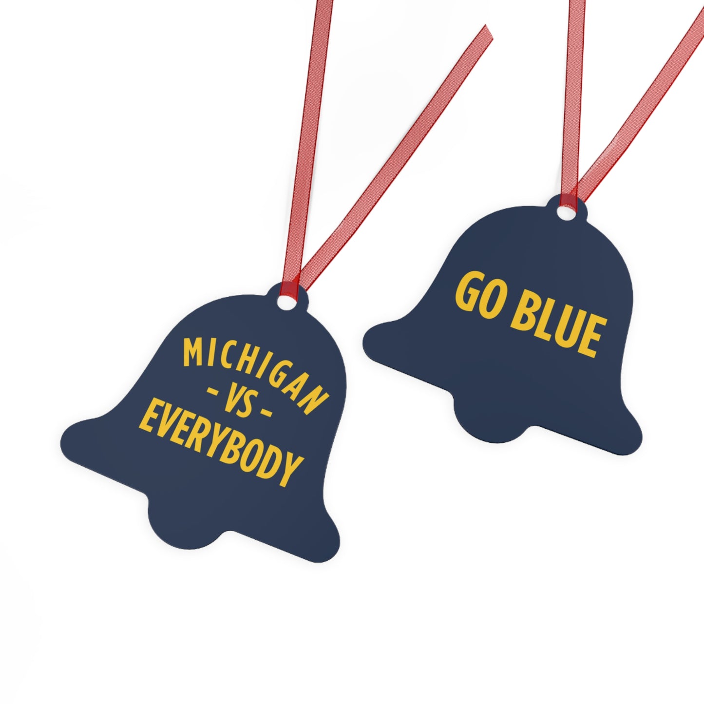 Michigan vs Everyone Ornaments. Four styles to choose from; Round, Oval, Christmas Tree and Bell. Front says Michigan vs Everyone, back says GO BLUE