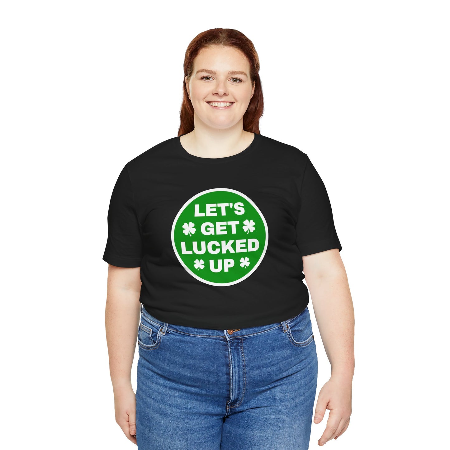 Let's Get Lucked Up Funny Irish St. Patrick's Day T-Shirt