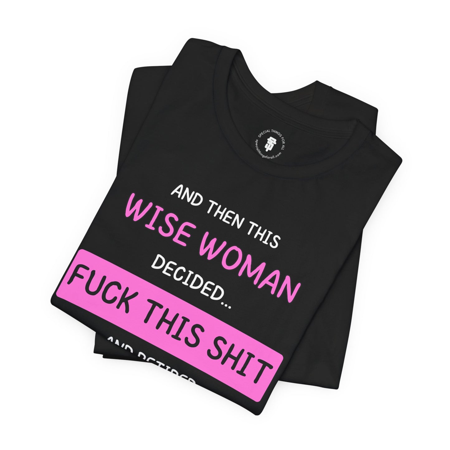 Wise Woman Decided Fuck This Shit and Retired T-Shirt