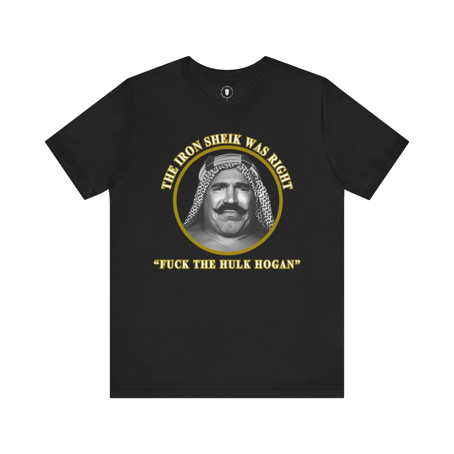 Iron Sheik Was Right Fuck The Hulk Hogan T-Shirt