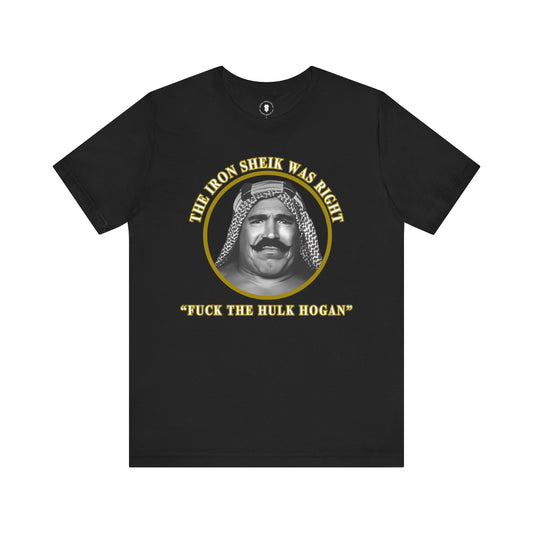 Iron Sheik Was Right Fuck The Hulk Hogan T-Shirt