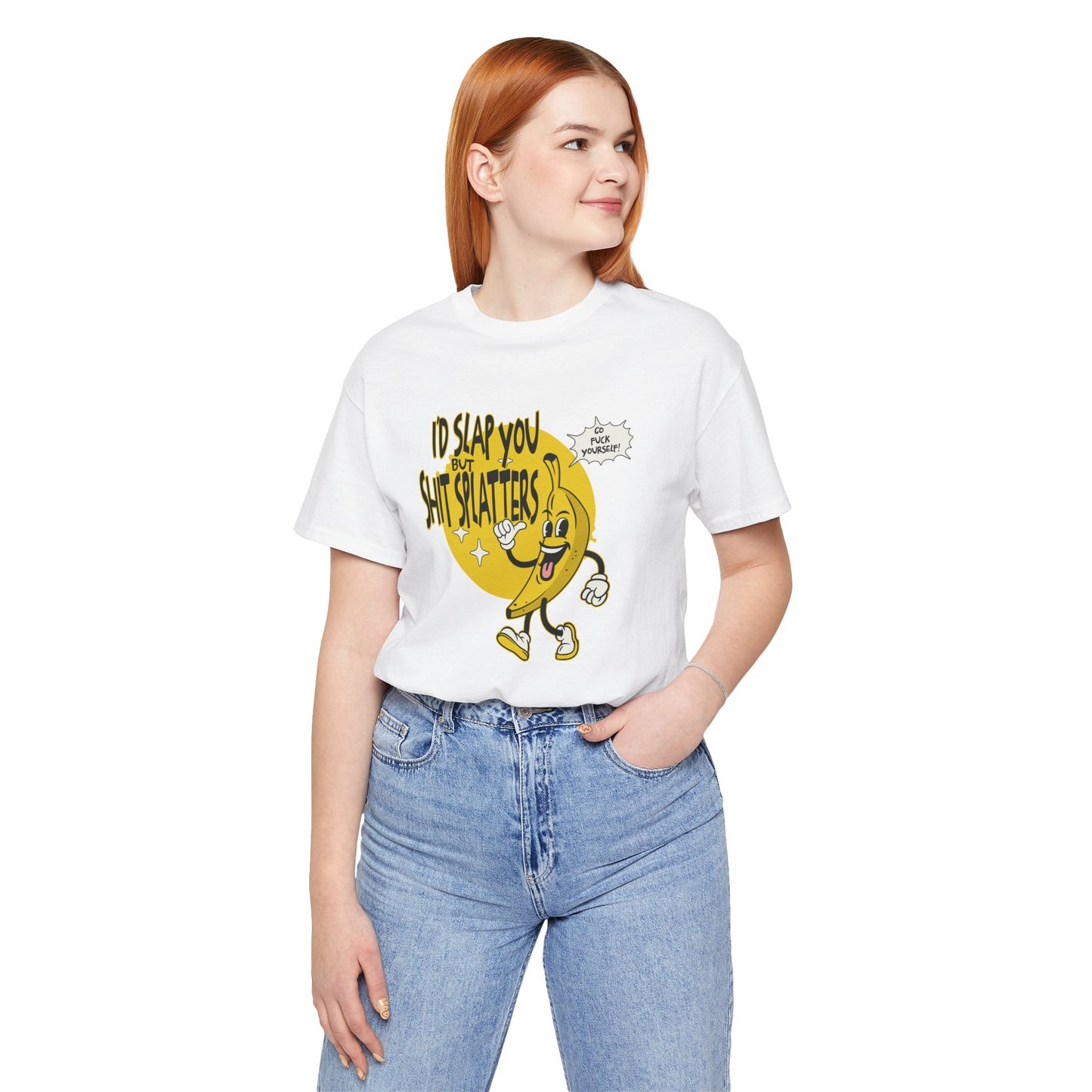 I'd Slap You But Shit Splatters - Go Fuck Yourself T-shirt