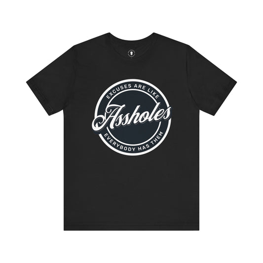 Excuses Are Like Assholes T-Shirt