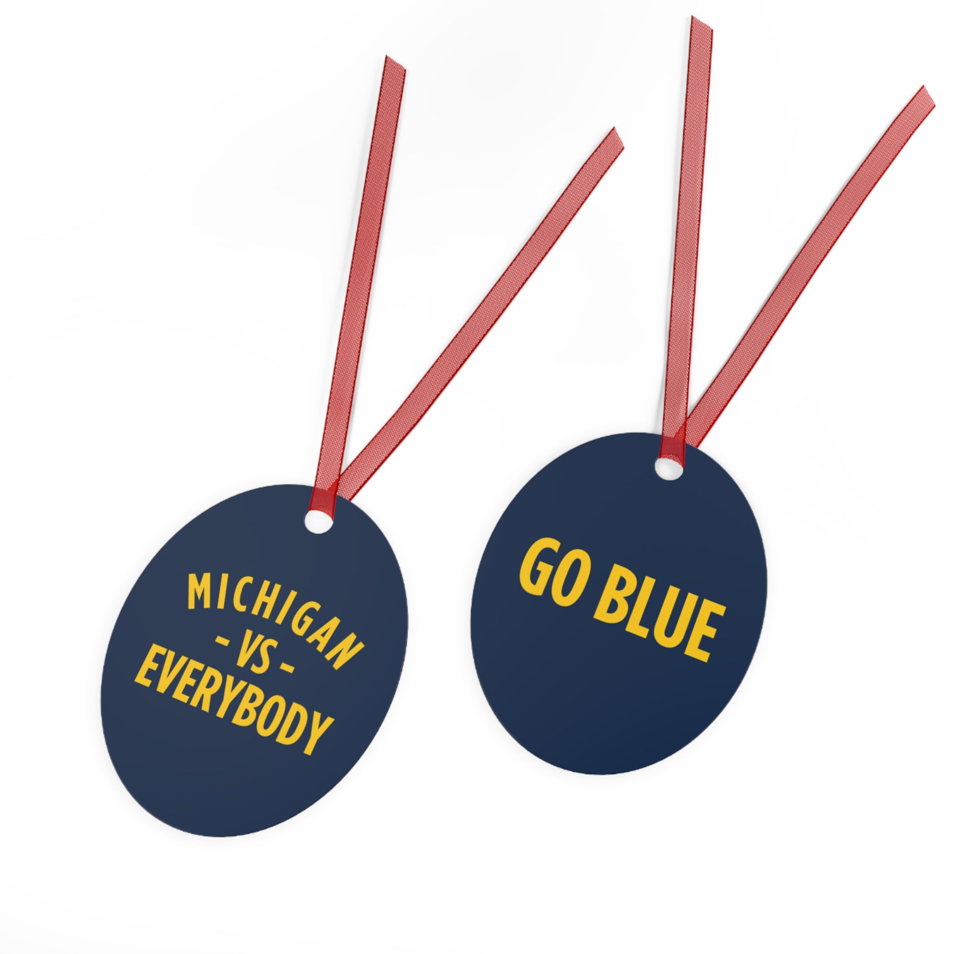 Michigan vs Everyone Ornaments. Four styles to choose from; Round, Oval, Christmas Tree and Bell. Front says Michigan vs Everyone, back says GO BLUE