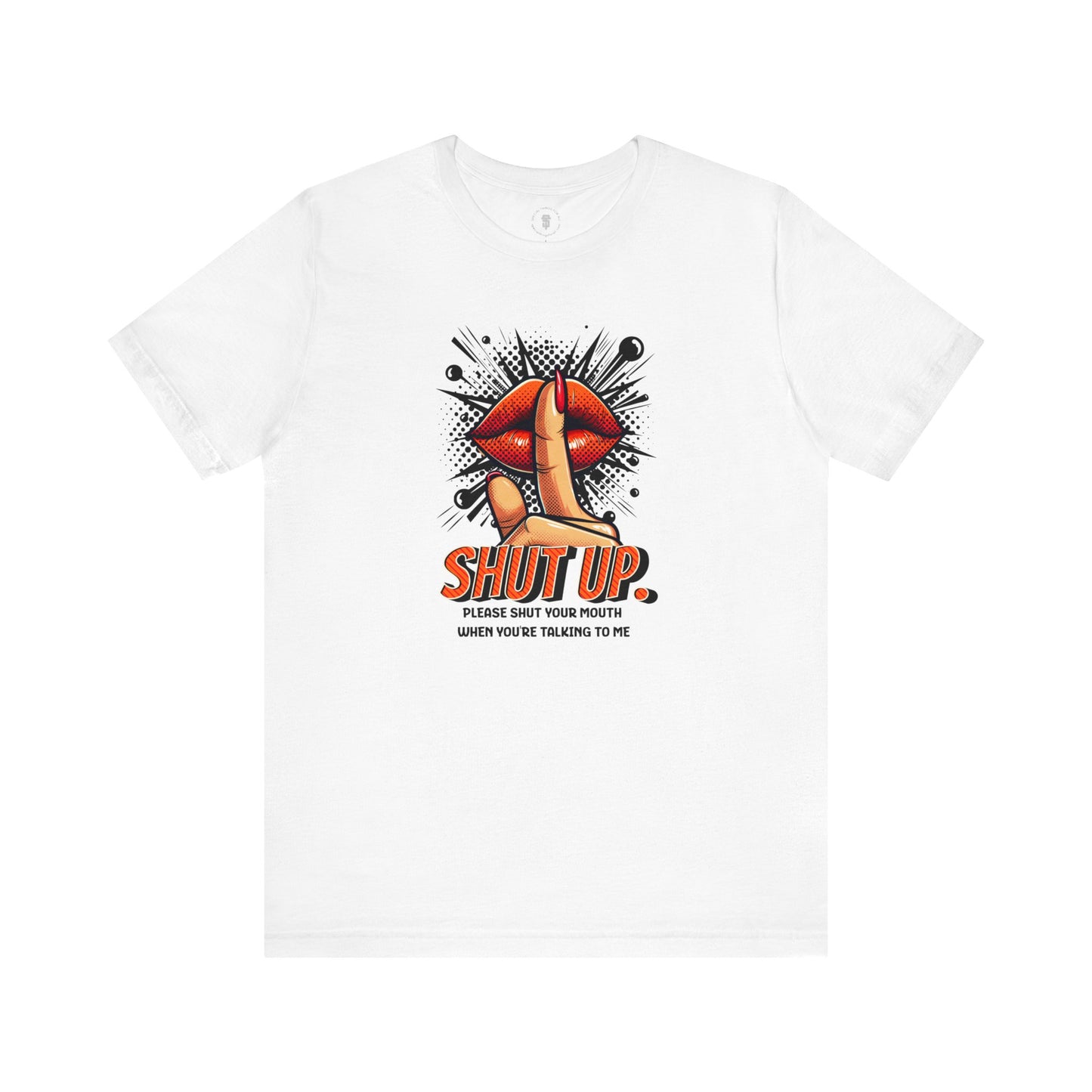 Please Shut Your Mouth When You're Talking To Me T-shirt