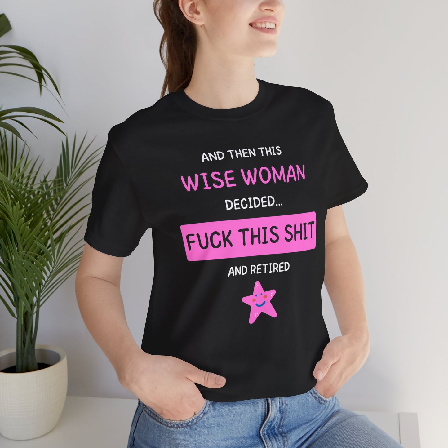 Wise Woman Decided Fuck This Shit and Retired T-Shirt