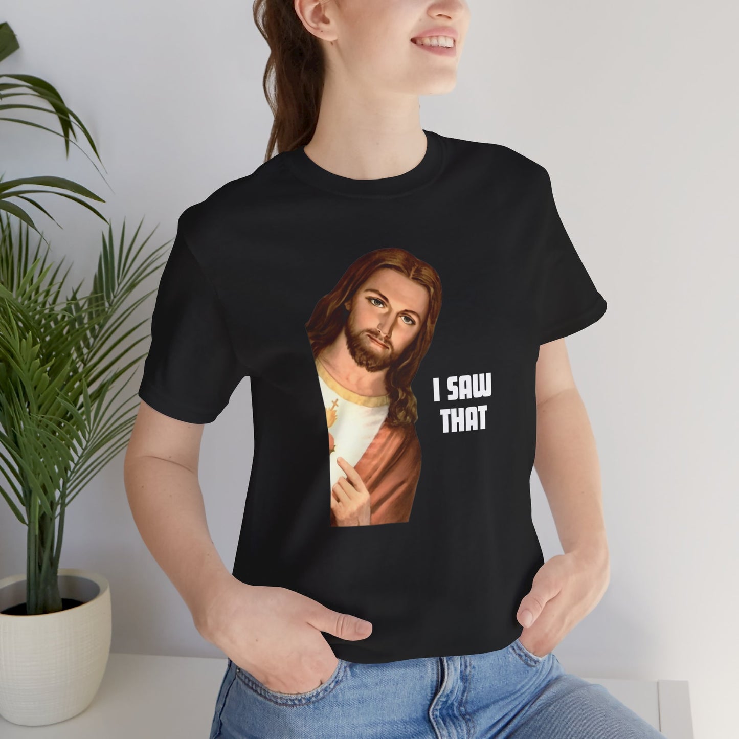 Jesus I Saw That T-shirt