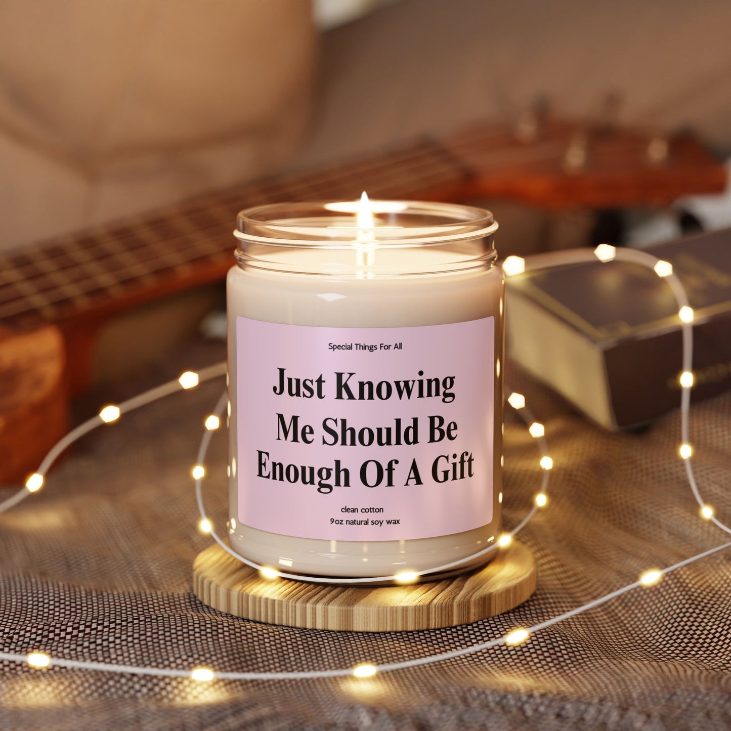 Just Knowing Me Should Be Enough of A Gift Glass Candle