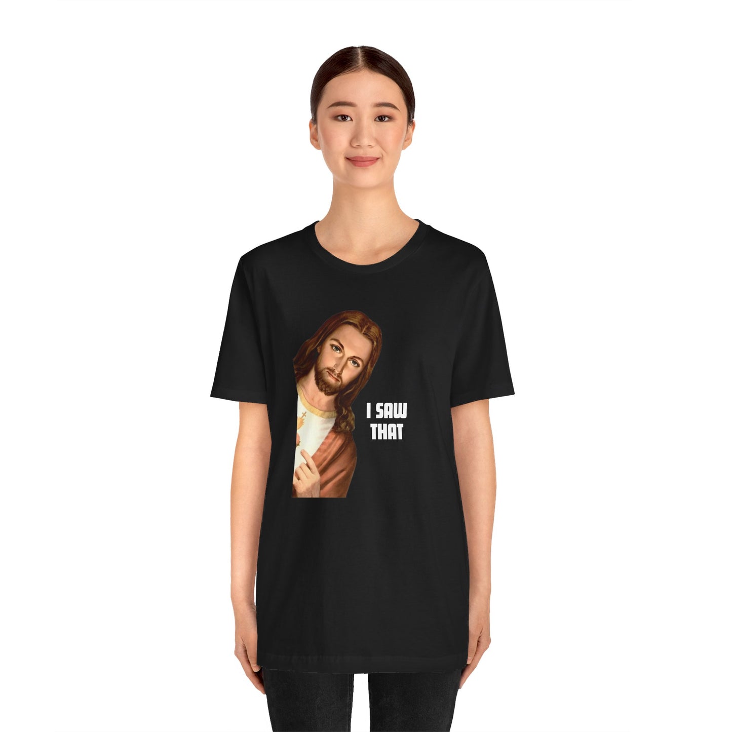 Jesus I Saw That T-shirt