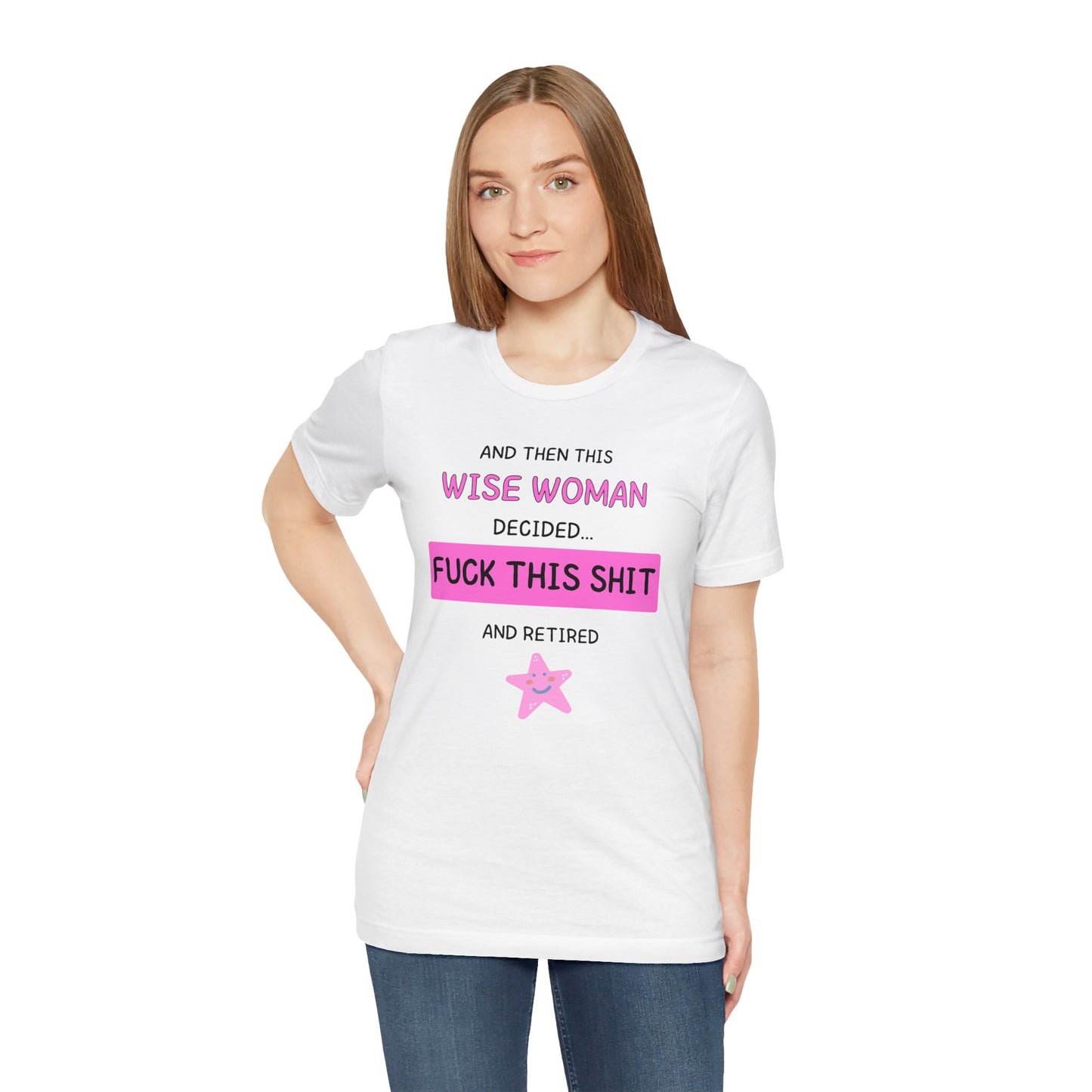 Wise Woman Decided Fuck This Shit and Retired T-Shirt