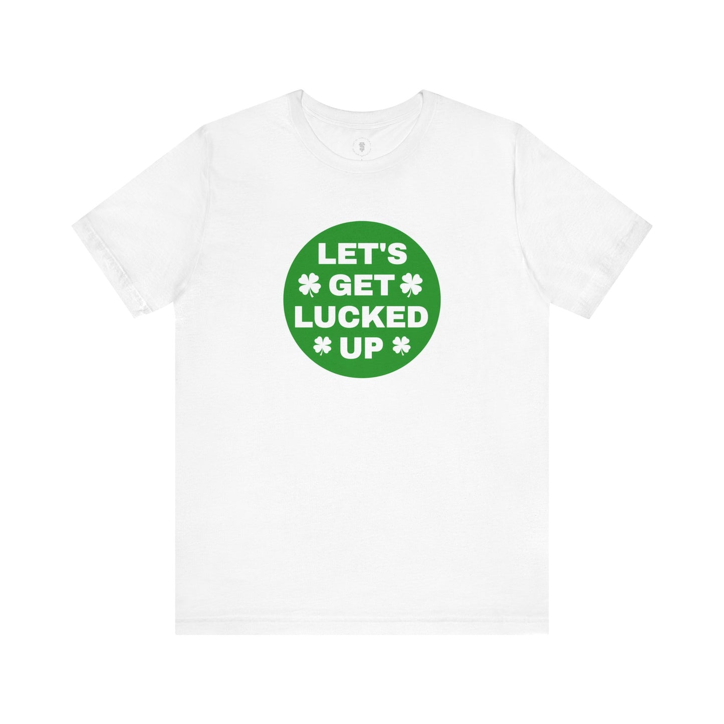 Let's Get Lucked Up Funny Irish St. Patrick's Day T-Shirt