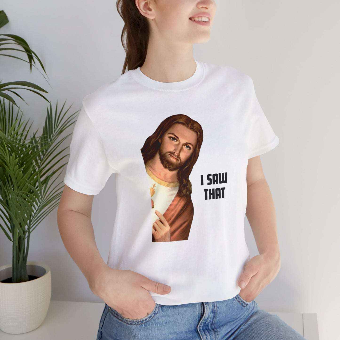 Jesus I Saw That T-shirt