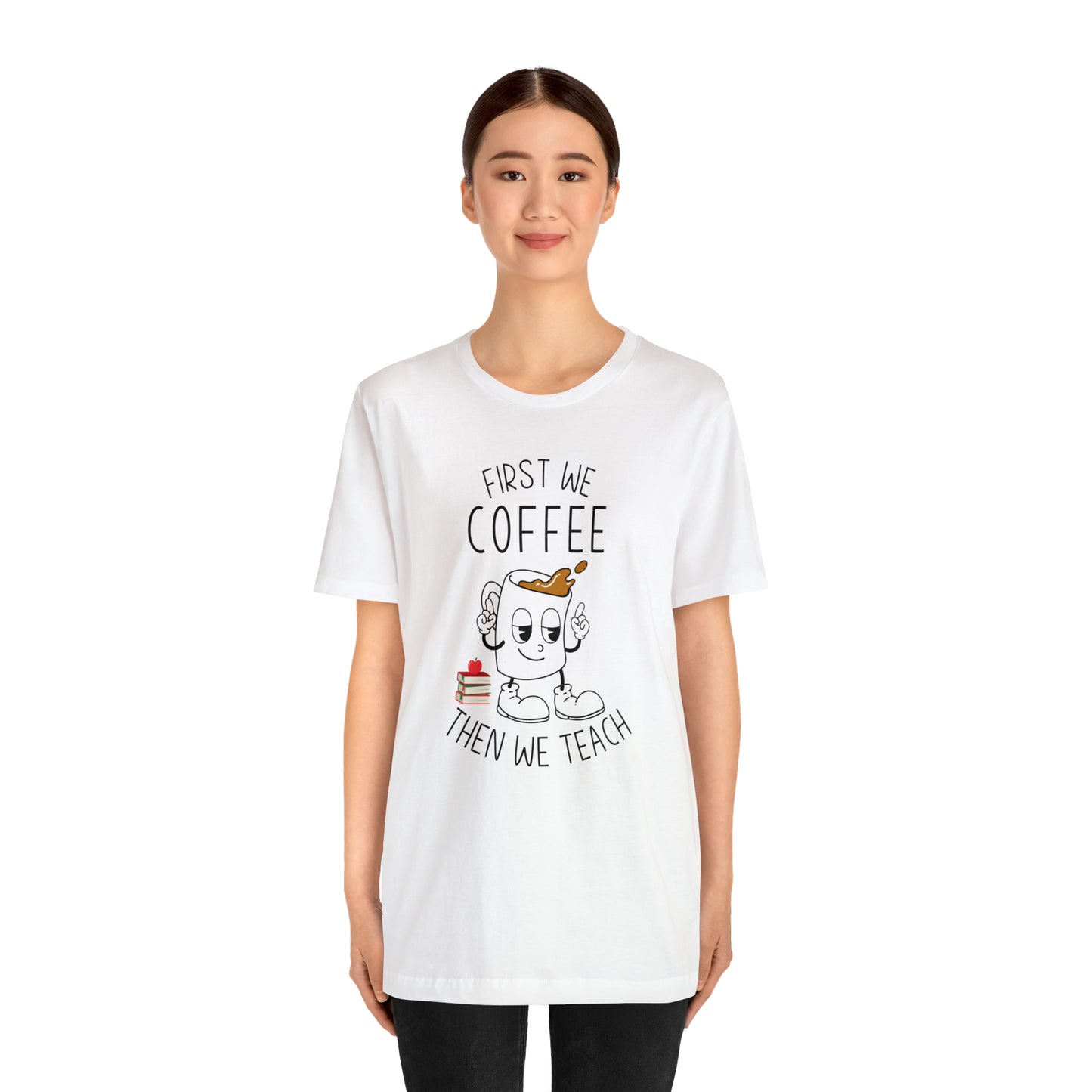 First We Coffee Then We Teach T-Shirt