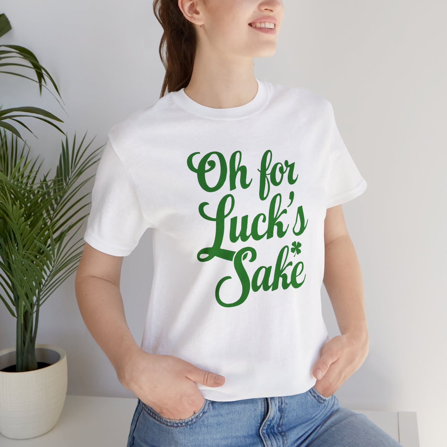 For Luck's Sake Funny St. Patrick's Day Irish T-Shirt