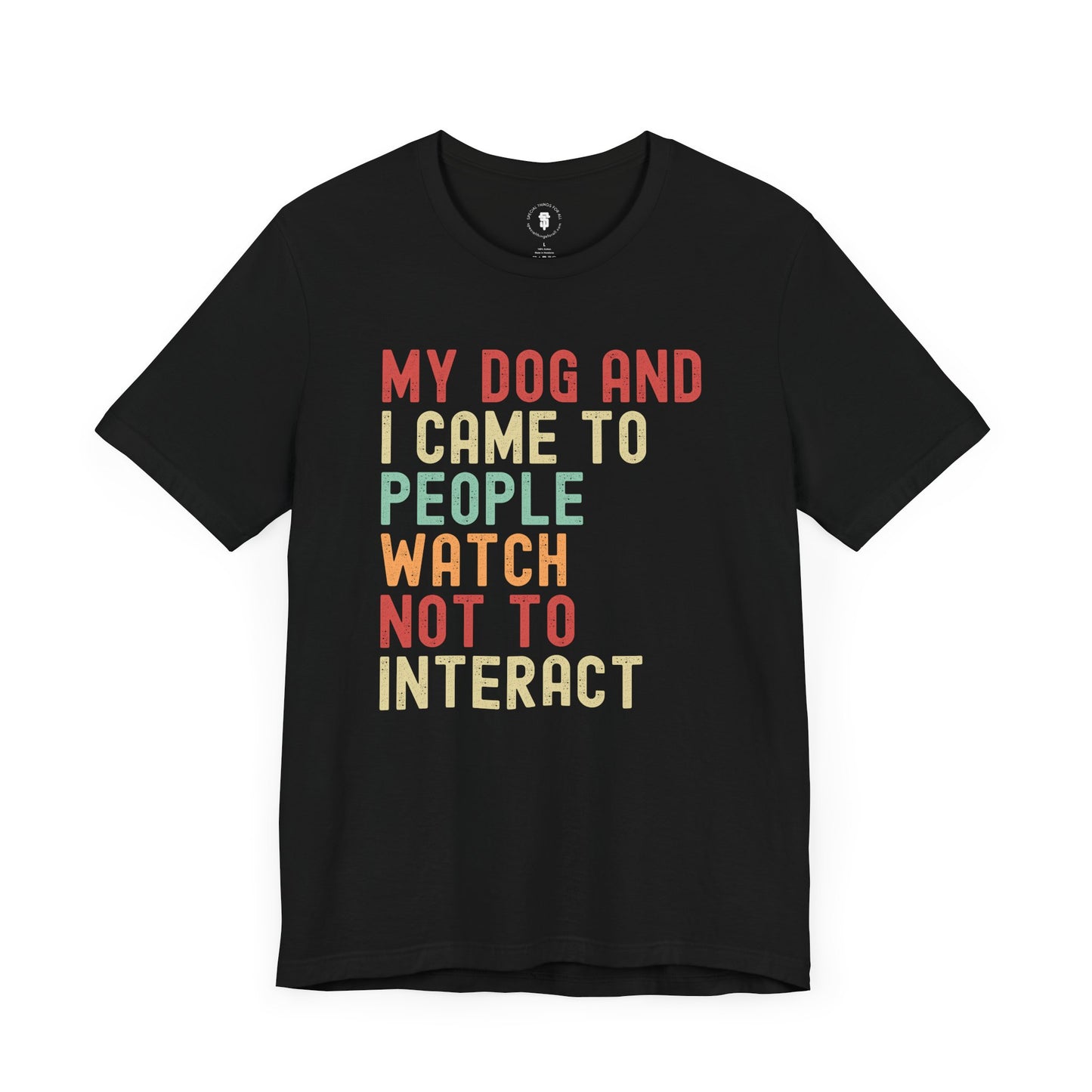 My Dog and I Came To People Watch Not To Interact, Dog Lover's Sarcastic Funny Smartass, Pet Owner Gift, Dog Parent Gift, Fun Pet Apparel