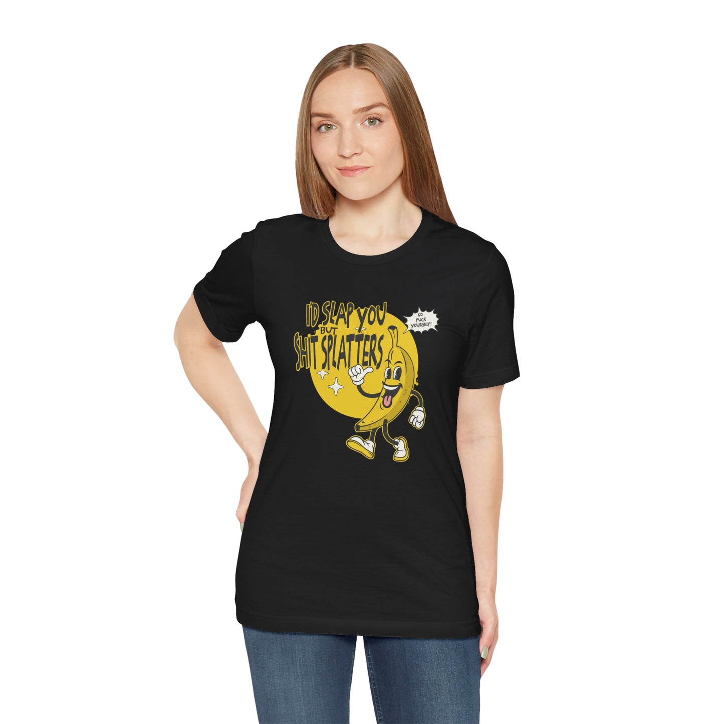 I'd Slap You But Shit Splatters - Go Fuck Yourself T-shirt