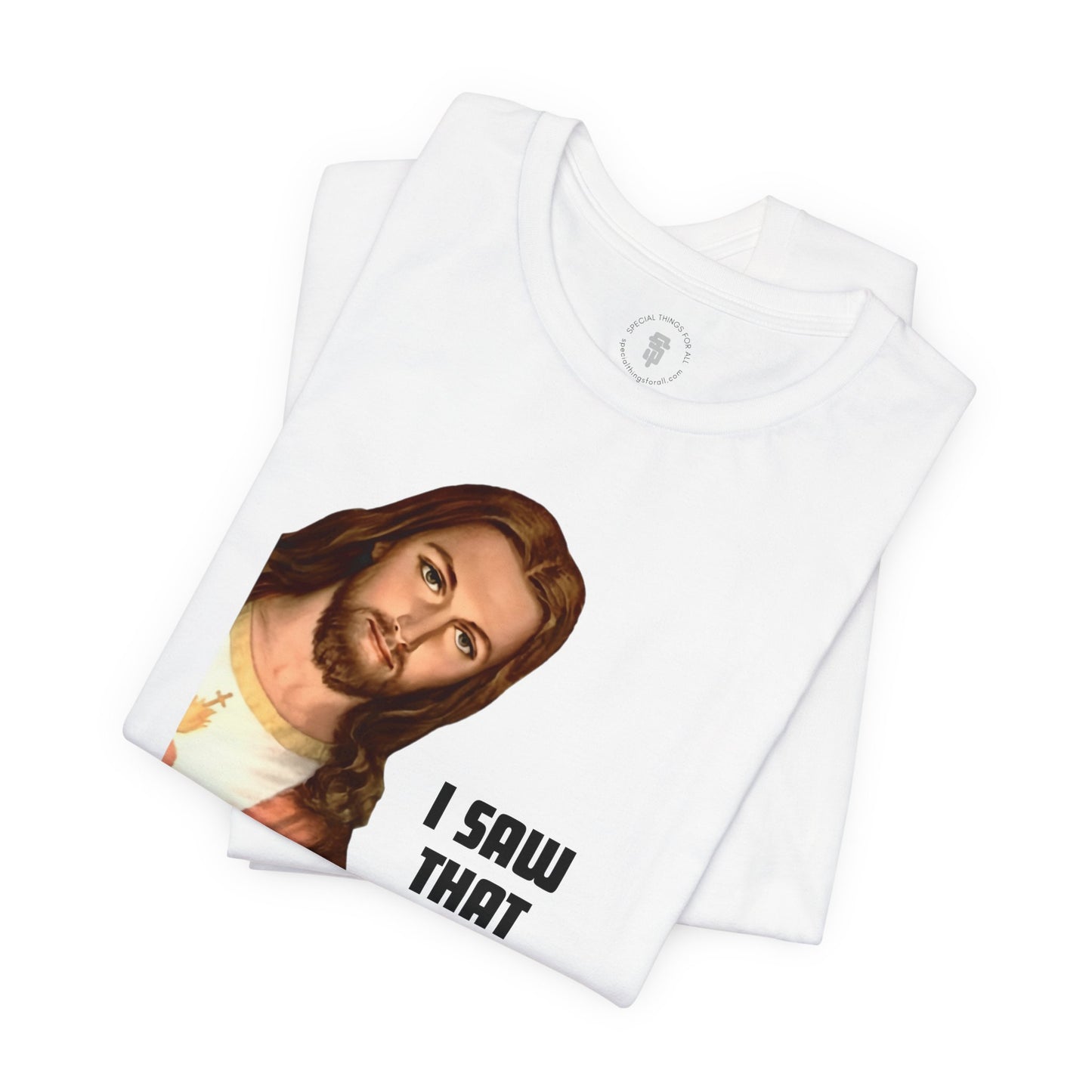 Jesus I Saw That T-shirt