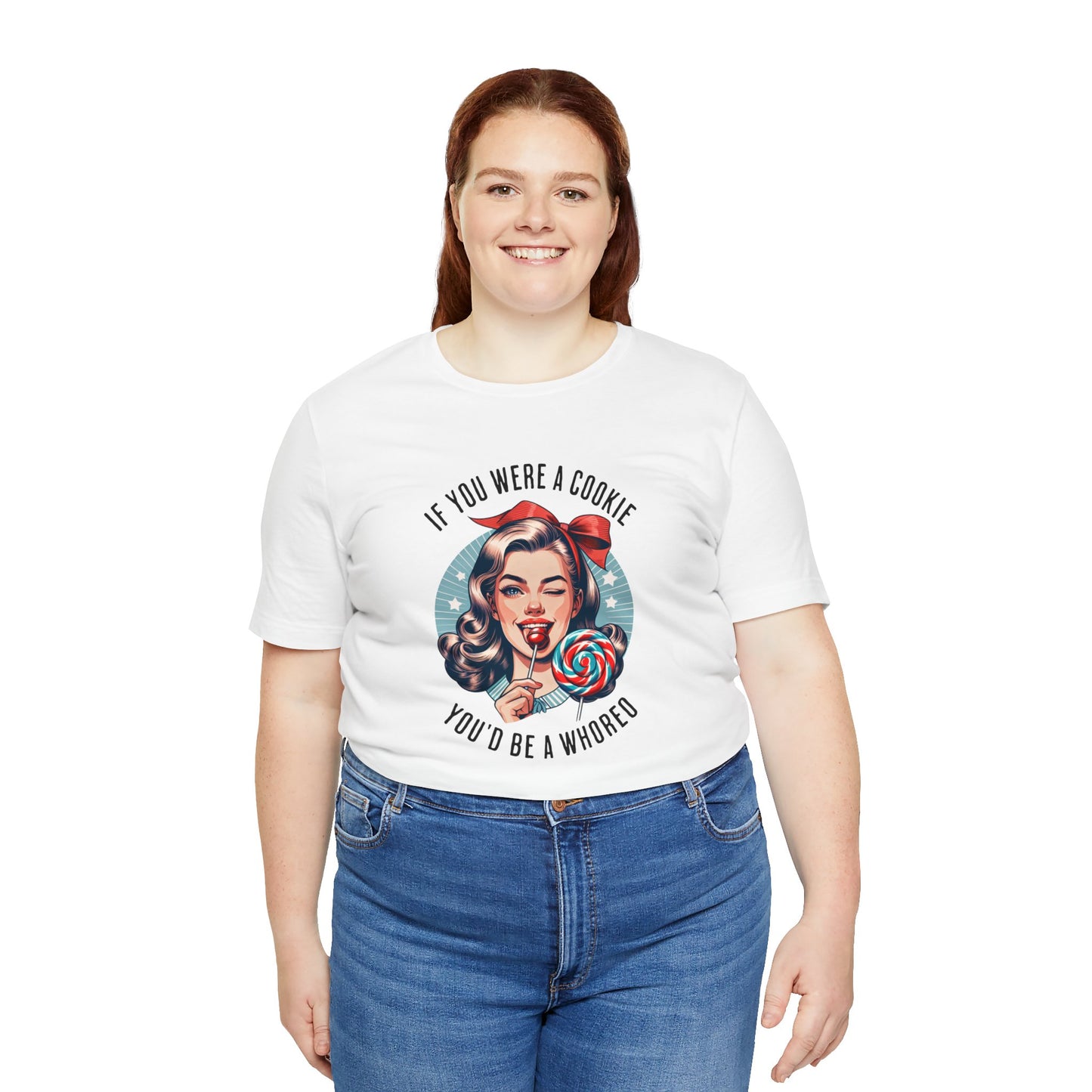 If You Were a Cookie You'd Be a Whoreo Sarcasm T-Shirt