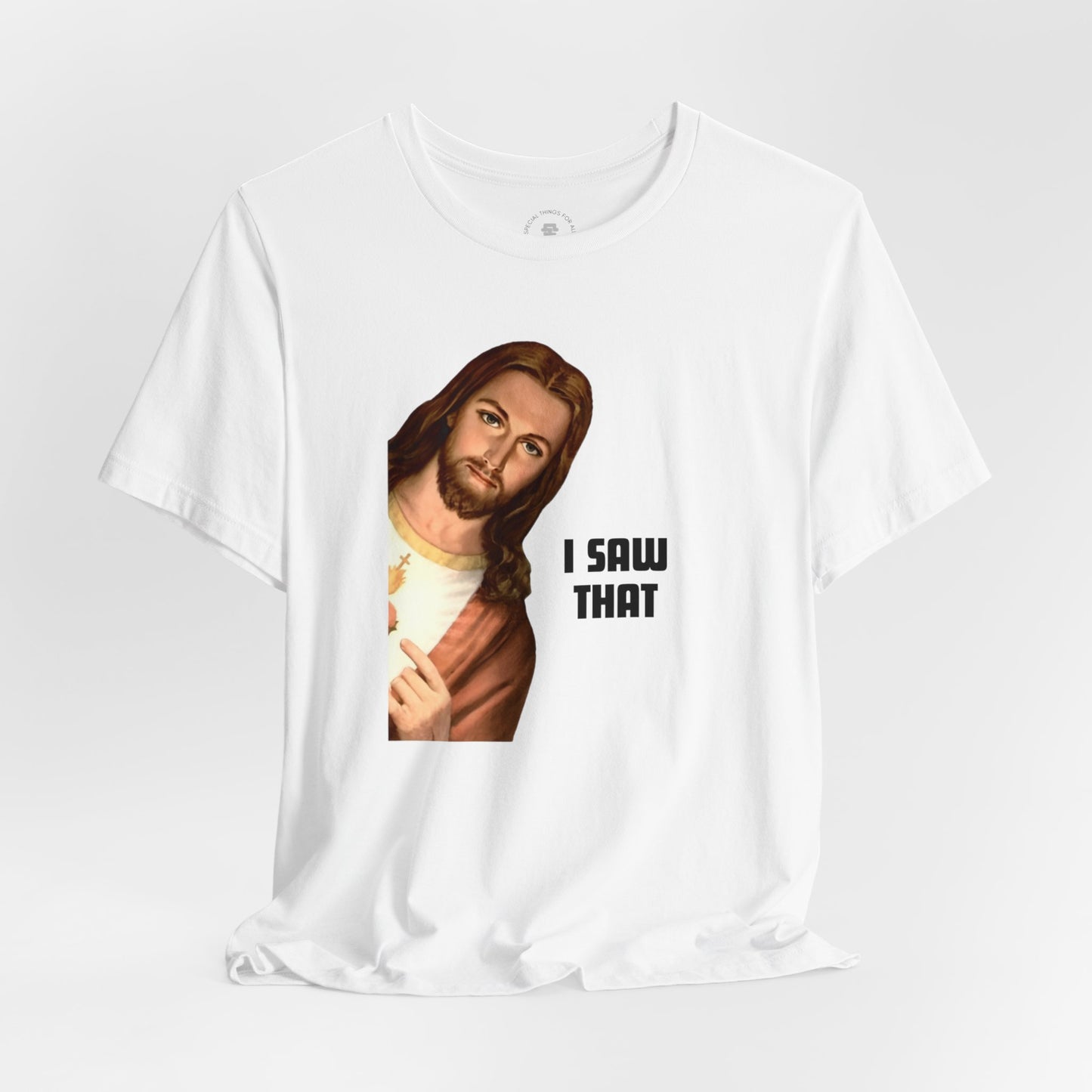 Jesus I Saw That T-shirt