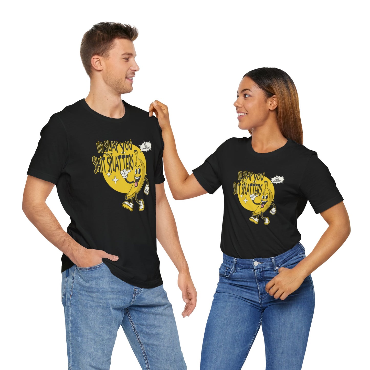 I'd Slap You But Shit Splatters - Go Fuck Yourself T-shirt