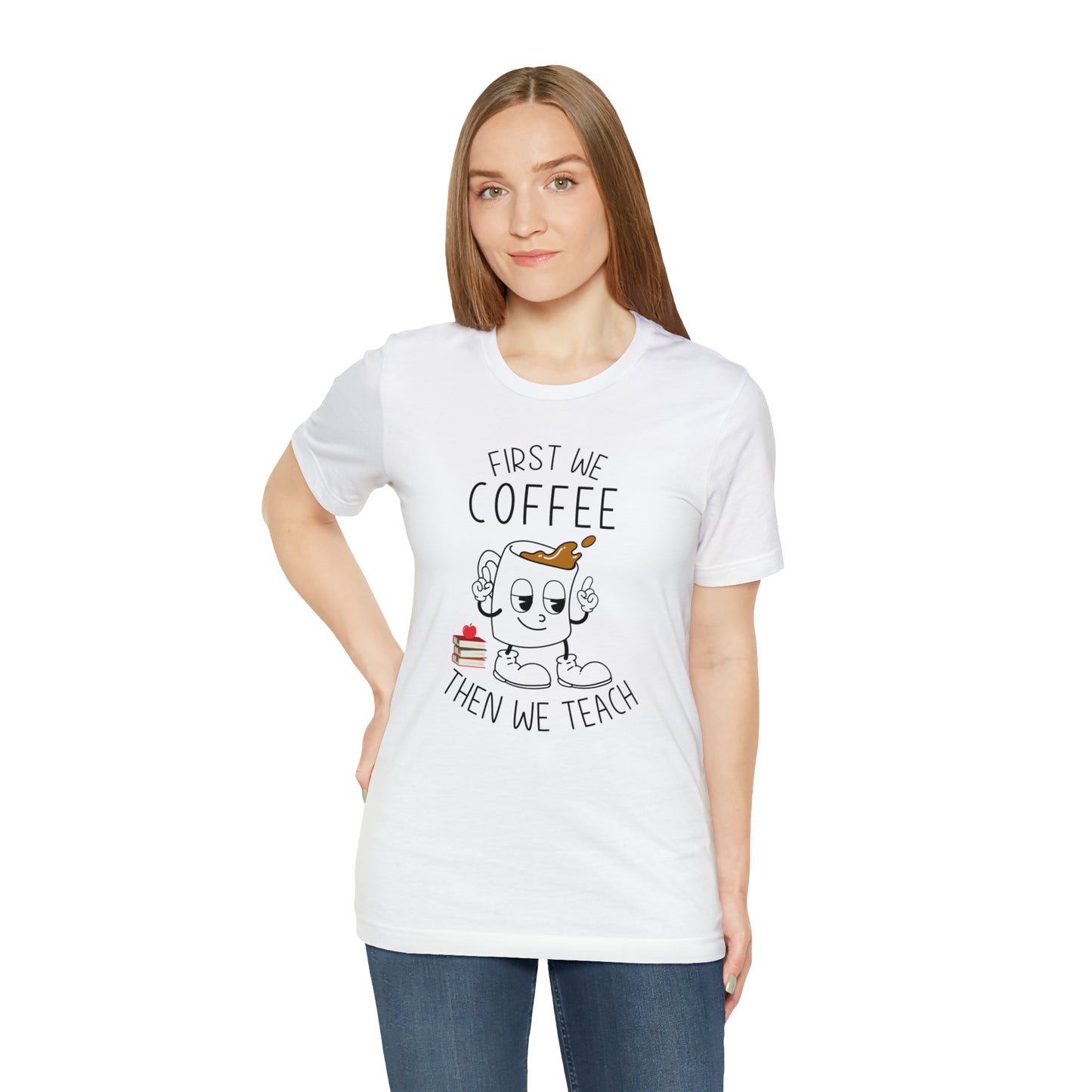 First We Coffee Then We Teach T-Shirt