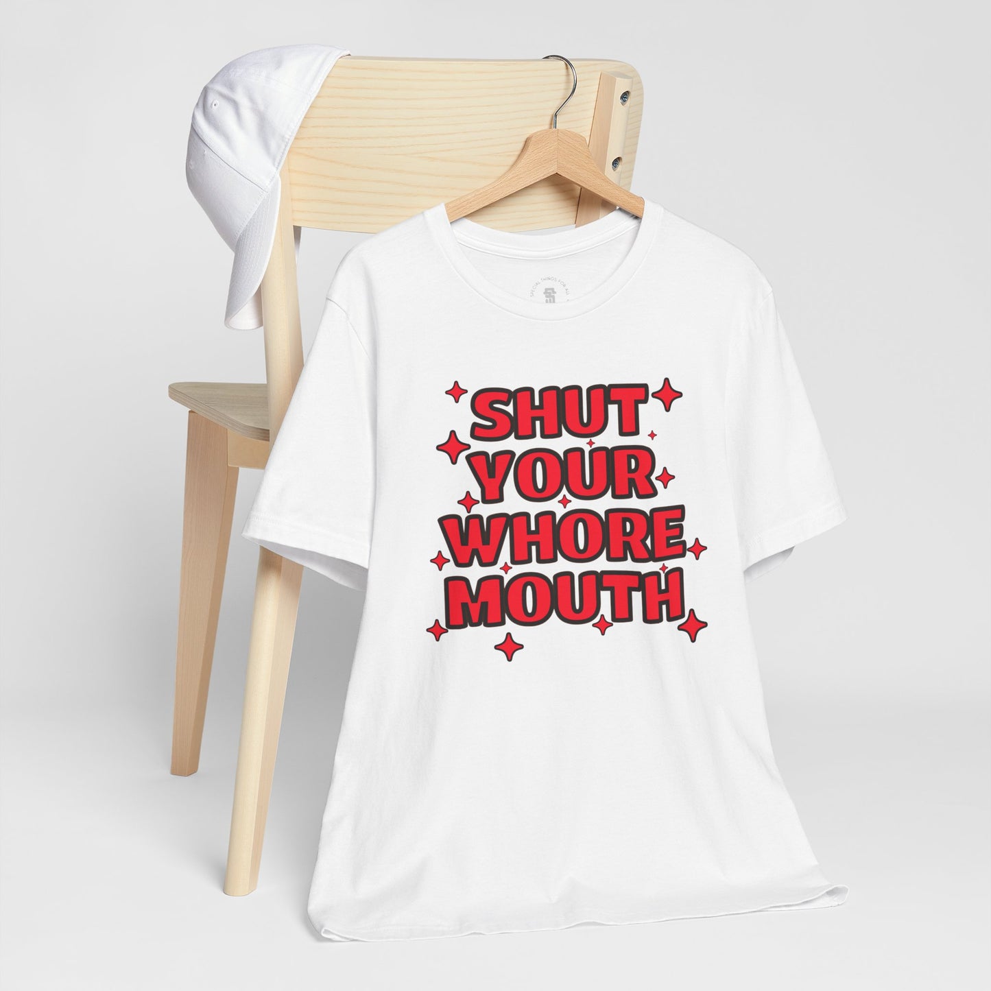 Shut Your Whore Mouth Sarcasm T-Shirt