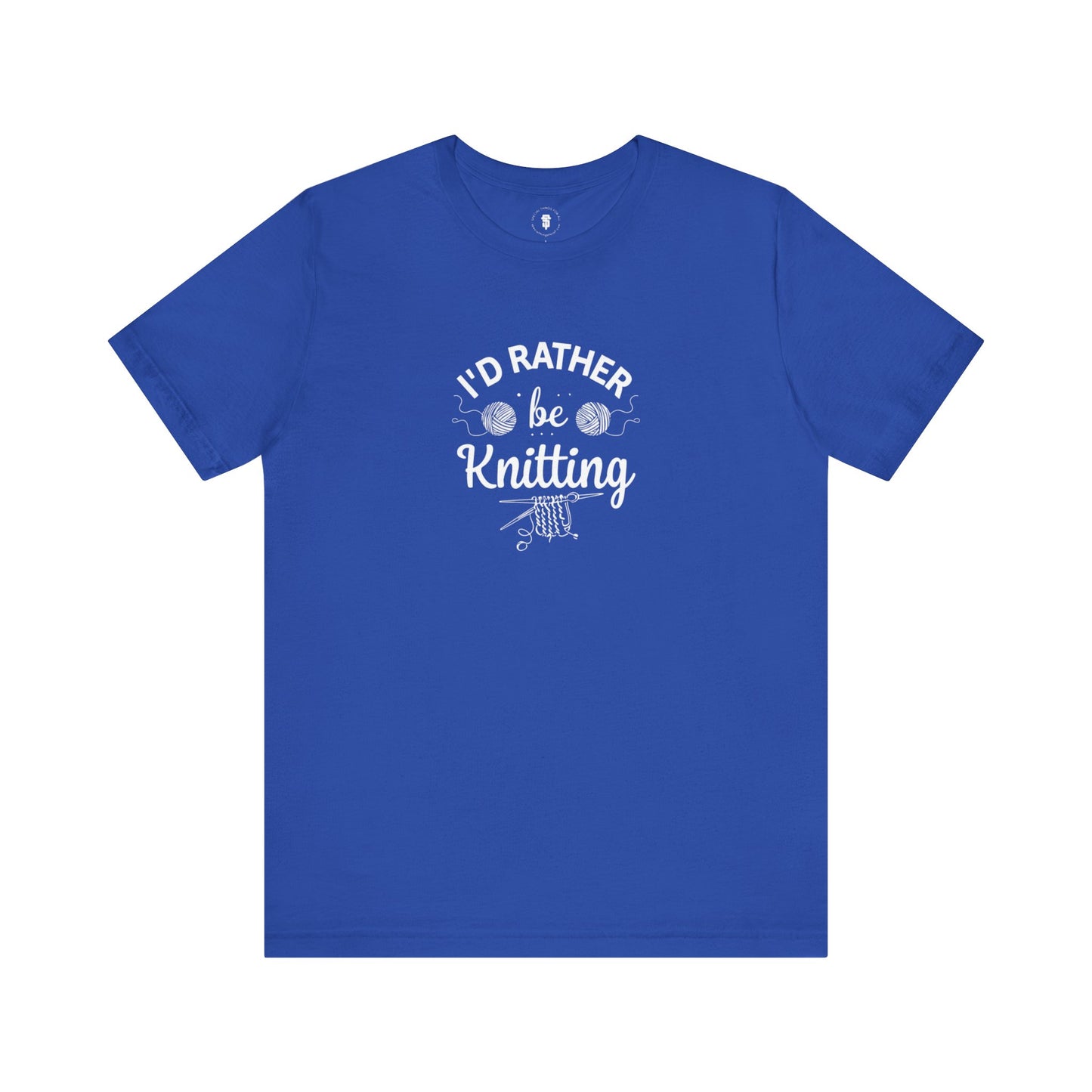 I'd Rather Be Knitting TShirt