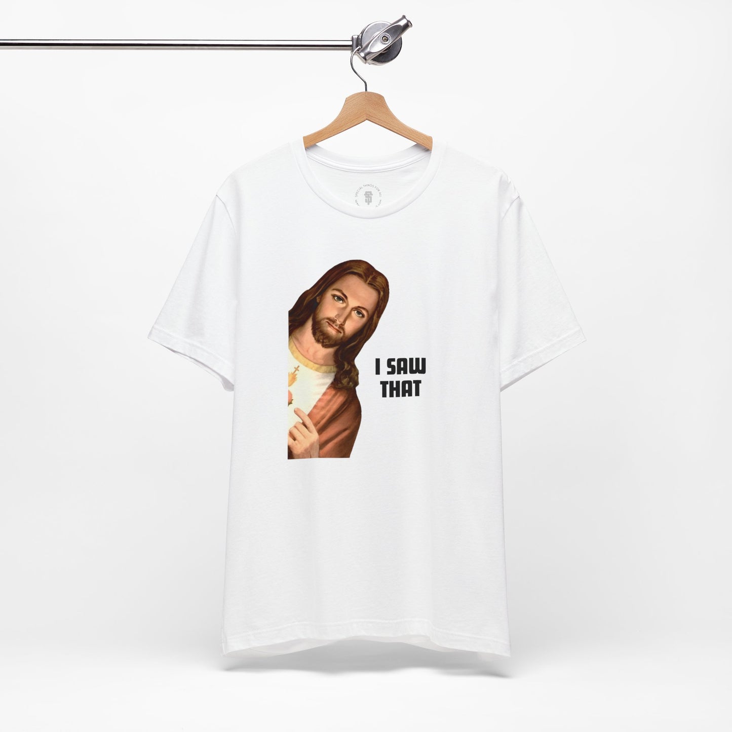 Jesus I Saw That T-shirt