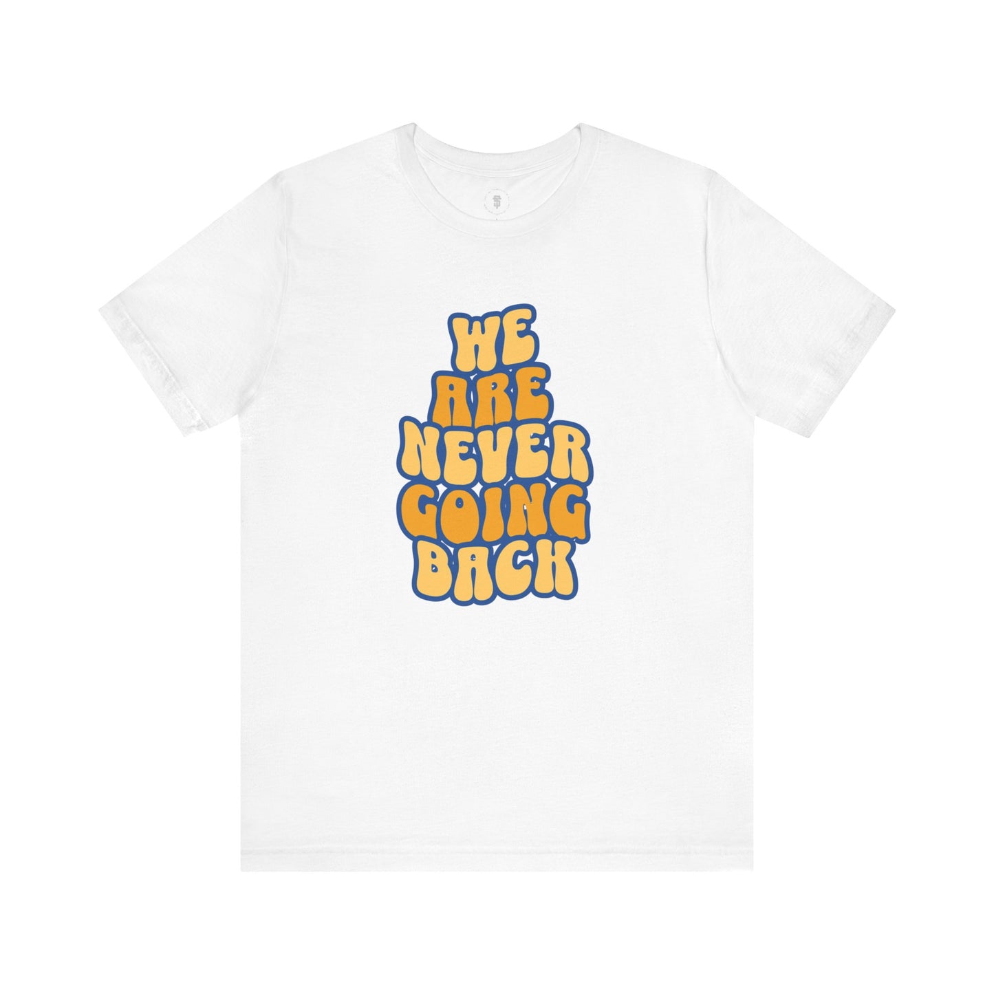 We Are Never Going Back T-Shirt