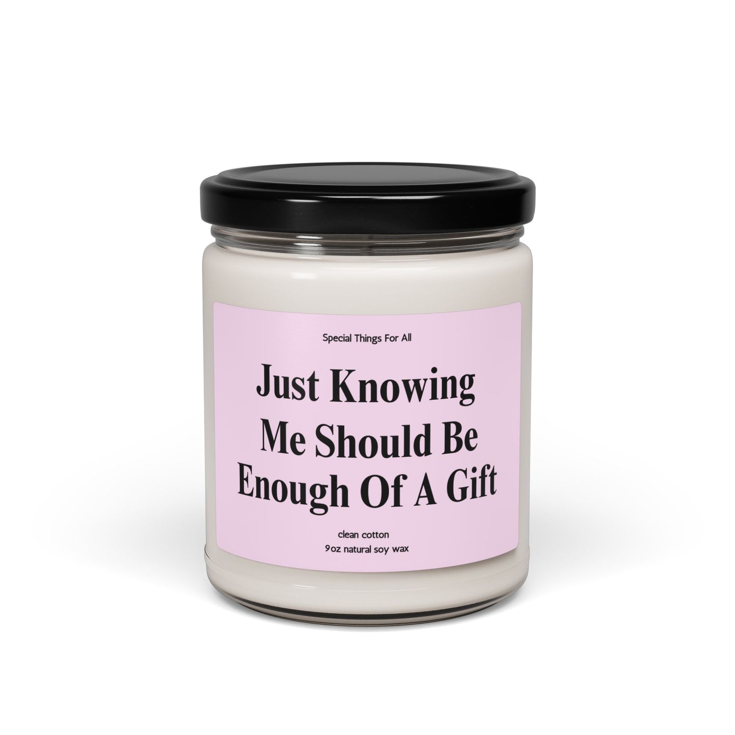 Just Knowing Me Should Be Enough of A Gift Glass Candle