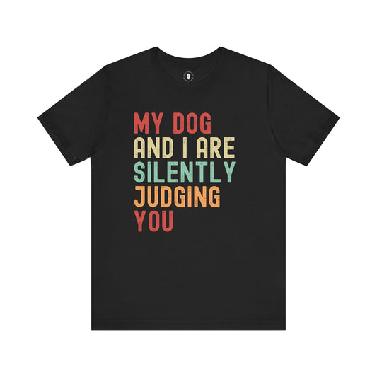 My Dog and I Are Silently Judging You, Dog Lover's Sarcastic Funny Smartass, Pet Owner Gift, Dog Parent Gift, Fun Pet Apparel