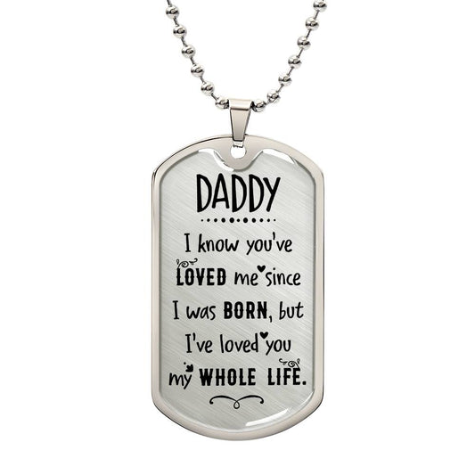 To Daddy - I've Loved You My Whole Life (Engraving option on next Page)