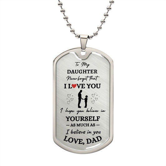 To My Daughter  - I Believe In You Dog Tag - Love Dad (Engraving option on next Page)